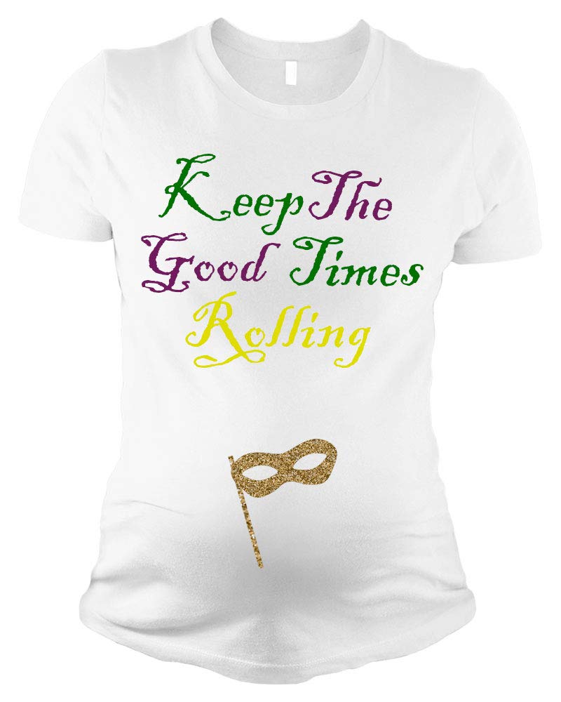 Mardigras Maternity Shirt - Keep Good Times Rolling Pregnancy Tshirt
