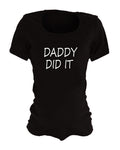 Funny Maternity Shirts - Daddy Did It